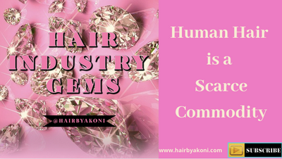 Hair Biz: Hair Industry Gems 101: Hair, A Scarce Commodity